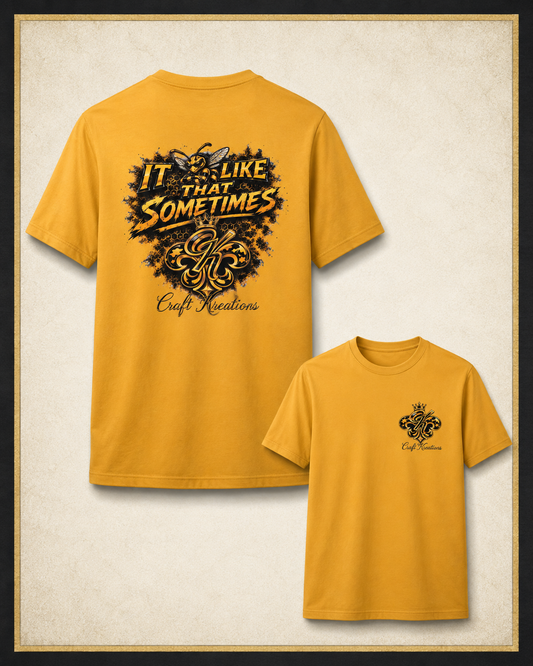 It Bee Like That Sometimes — CK Front & Back Tee